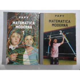 MATEMATICA  MODERNA  vol.1 si vol. 2  -  PAPY 